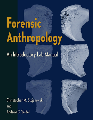 Forensic Anthropology: An Introductory Lab Manual By Christopher M. Stojanowski, Andrew C. Seidel Cover Image