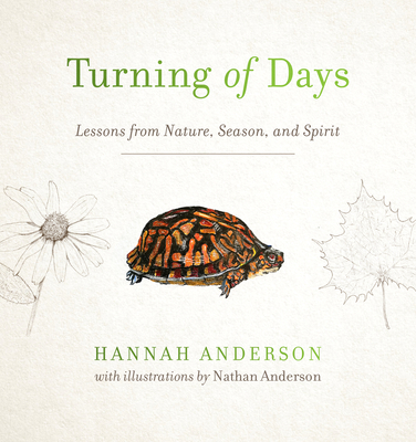 Turning of Days: Lessons from Nature, Season, and Spirit By Hannah Anderson Cover Image
