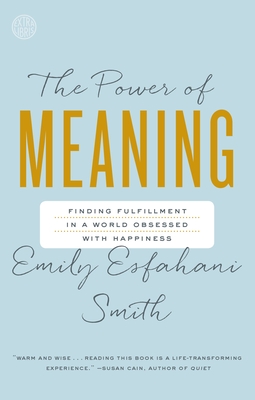 The Power of Meaning: Finding Fulfillment in a World Obsessed with Happiness Cover Image