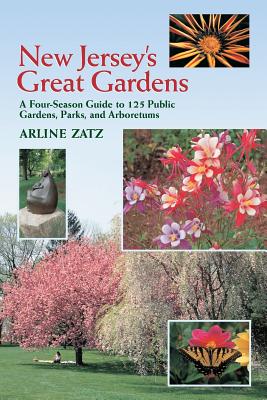 New Jersey's Great Gardens: A Four-Season Guide to 125 Public Gardens, Parks, and Aboretums By Arline Zatz, Joel L. Zatz, Joel L. Zatz (By (photographer)) Cover Image