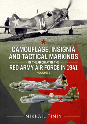 Camouflage, Insignia and Tactical Markings of the Aircraft of Red Army Air Force in 1941 By Mikhail Timin Cover Image