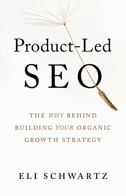 Product-Led SEO: The Why Behind Building Your Organic Growth Strategy Cover Image