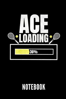 Ace Loading Notebook: Geschenkidee Für Tennis Spieler - Notizbuch Mit 110 Linierten Seiten - Format 6x9 Din A5 - Soft Cover Matt