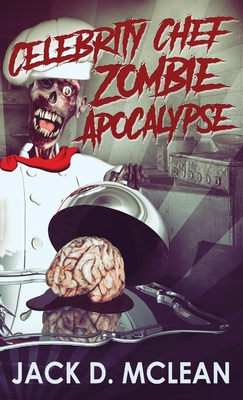 Celebrity Chef Zombie Apocalypse (Zomtastic #1)