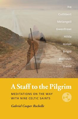 A Staff to the Pilgrim: Meditations on the Way with Nine Celtic Saints Cover Image