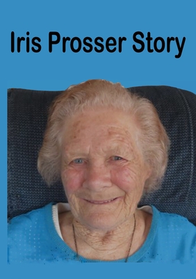 Iris Prosser Story: Round the World with Four Children By Iris Prosser Cover Image