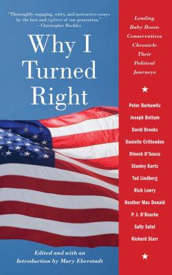 Why I Turned Right: Leading Baby Boom Conservatives Chronicle Their Political Journeys By Mary Eberstadt (Editor) Cover Image