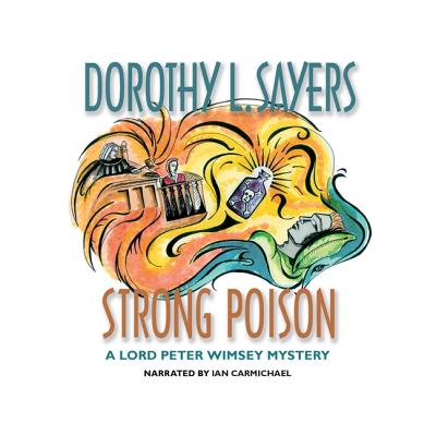 Strong Poison Lib/E (Lord Peter Wimsey Mysteries (Audio) #6) By Dorothy L. Sayers, Ian Carmichael (Read by) Cover Image