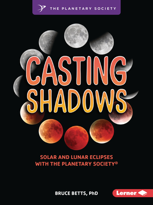Casting Shadows: Solar and Lunar Eclipses with the Planetary Society (R) By Bruce Betts Cover Image