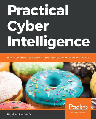 Practical Cyber Intelligence: How action-based intelligence can be an effective response to incidents Cover Image