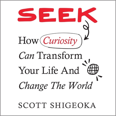 Seek: How Curiosity Can Transform Your Life and Change the World Cover Image