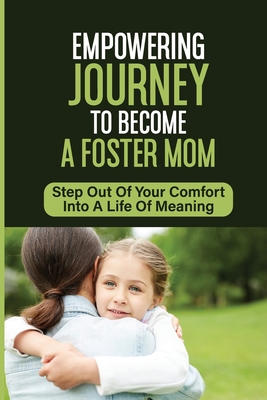 Empowering Journey To Become A Foster Mom: Step Out Of Your Comfort Into A Life Of Meaning: Out Of Foster Care By Darnell Porraz Cover Image