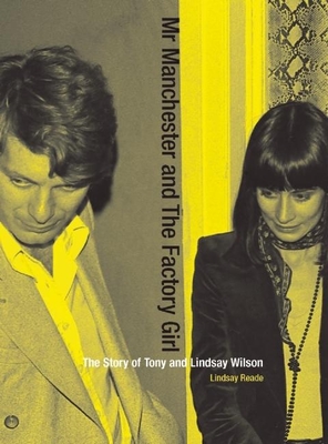 Mr Manchester and the Factory Girl: The Story of Tony and Lindsay Wilson By Lindsay Reade Cover Image