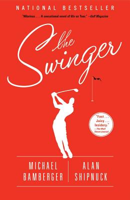 The Swinger: A Novel By Michael Bamberger, Alan Shipnuck Cover Image