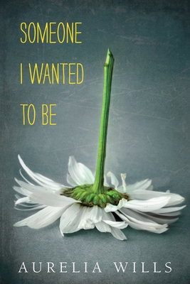 Someone I Wanted to Be By Aurelia Wills Cover Image