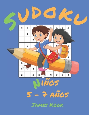 Sudoku Niños 5 - 7 años -: James Kook - 200 parrillas de Sudoku con solución para niños de 5 a 7 años. Juego de lógica, reflexión y rompecabezas. Cover Image