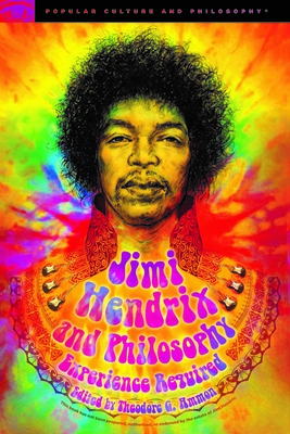 Jimi Hendrix and Philosophy: Experience Required (Popular Culture and Philosophy)