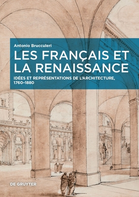 Les Français Et La Renaissance: Idées Et Représentations de l'Architecture, 1760-1880 Cover Image