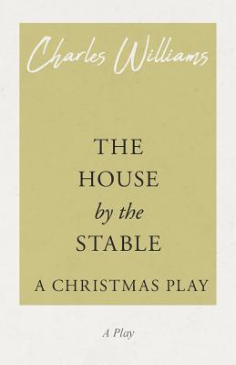 The House by the Stable - A Christmas Play By Charles Williams Cover Image