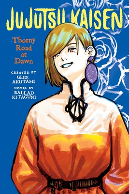 Jujutsu Kaisen: Thorny Road at Dawn (Jujutsu Kaisen Novels) By Gege Akutami (Created by), Ballad Kitaguni Cover Image