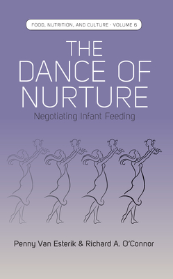 The Dance of Nurture: Negotiating Infant Feeding (Food #6) By Penny Van Esterik, O'Connor Richard a. Cover Image