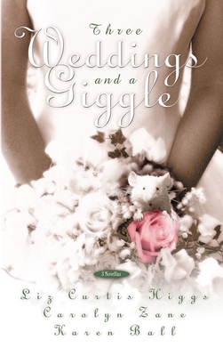 Three Weddings and a Giggle By Liz Curtis Higgs, Carolyn Zane, Karen Ball Cover Image