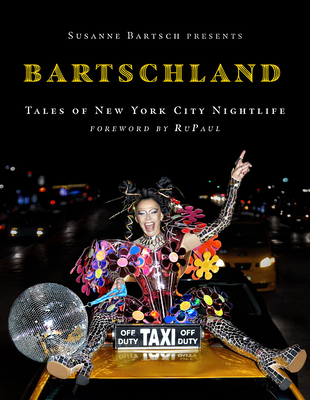 Susanne Bartsch Presents: Bartschland: Tales of New York City Nightlife Cover Image