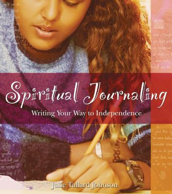 Spiritual Journaling: Writing Your Way to Independence By Julie Tallard Johnson Cover Image