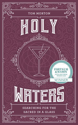 Holy Waters: Searching for the sacred in a glass By Tom Morton Cover Image