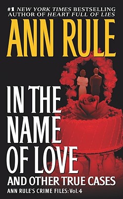 In the Name of Love: Ann Rule's Crime Files Volume 4 Cover Image