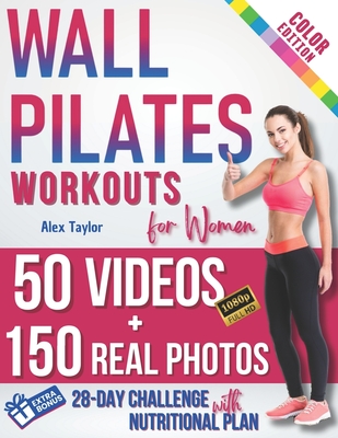 Wall Pilates Workouts for Women: 28-Day Total Transformation FULL COLOR PHOTO GUIDE & STEP-BY-STEP VIDEOS for All Levels Sculpt, Strengthen, and Balan Cover Image