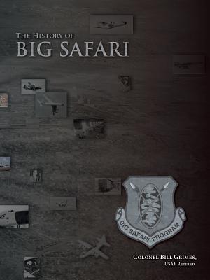 The History of Big Safari By Bill Grimes, Colonel Bill Grimes Usaf Retired Cover Image