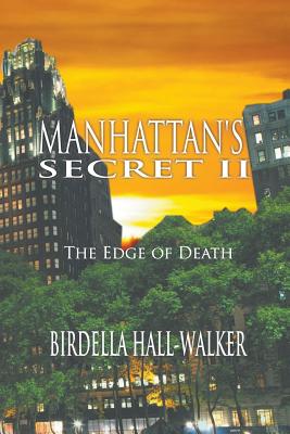 Manhattan's Secret II: The Edge of Death By Birdella Hall-Walker Cover Image