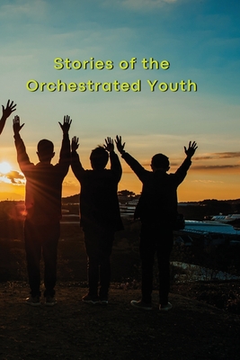 Stories of the Orchestrated Youth Cover Image