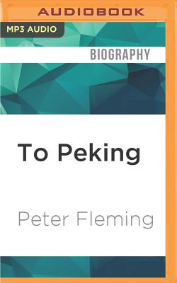 To Peking By Peter Fleming, David Shaw-Parker (Read by) Cover Image