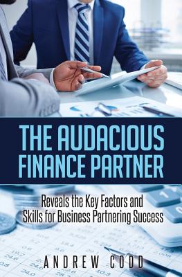 The Audacious Finance Partner: Reveals The Key Factors and Skills for Business Partnering Success Cover Image
