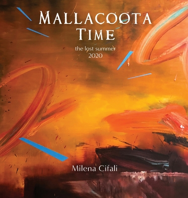 Mallacoota Time: the lost summer 2020 By Milena Cifali Cover Image