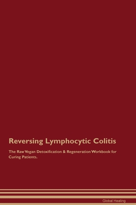 Reversing Lymphocytic Colitis The Raw Vegan Detoxification & Regeneration Workbook for Curing Patients. By Global Healing Cover Image
