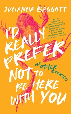 I'd Really Prefer Not to Be Here with You, and Other Stories Cover Image