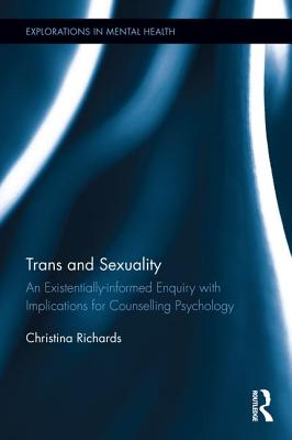 Trans and Sexuality: An Existentially-Informed Enquiry with Implications for Counselling Psychology (Explorations in Mental Health) Cover Image