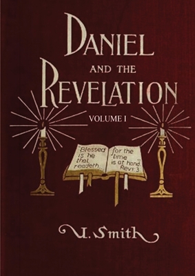 Daniel and Revelation Volume 1: : (New GIANT Print Edition, The statue of Gold Explained, The Four Beasts, The Heavenly Sanctuary and more) By Uriah Smith Cover Image
