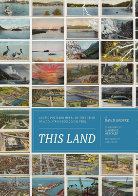 This Land: An Epic Postcard Mural on the Future of a Country in Ecological Peril By Lawrence Weschler, David Opdyke, Maya Wiley (Afterword by) Cover Image