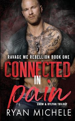 Connected in Pain Ravage MC Rebellion Series Book One Crow