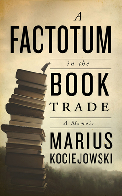 A Factotum in the Book Trade By Marius Kociejowski Cover Image