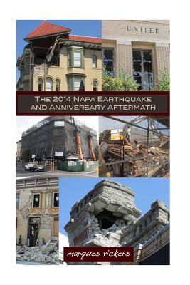 The 2014 Napa Earthquake and Anniversary Aftermath: A Fourteenth Month Retrospective Into Historical Downtown Napa By Marques Vickers Cover Image