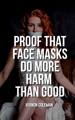Proof That Face Masks Do More Harm Than Good By Vernon Coleman Cover Image