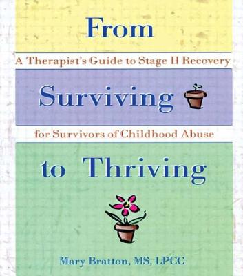 From Surviving to Thriving: A Therapist's Guide to Stage II Recovery for Survivors of Childhood Abuse