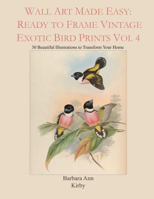 Wall Art Made Easy: Ready to Frame Vintage Exotic Bird Prints Vol