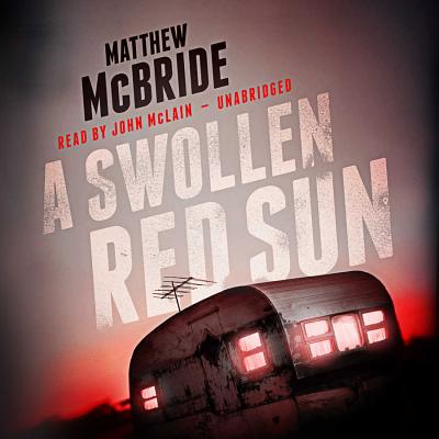 A Swollen Red Sun By Matthew McBride, John McLain (Read by) Cover Image