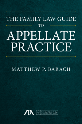 The Family Law Guide to Appellate Practice By Matthew P. Barach Cover Image